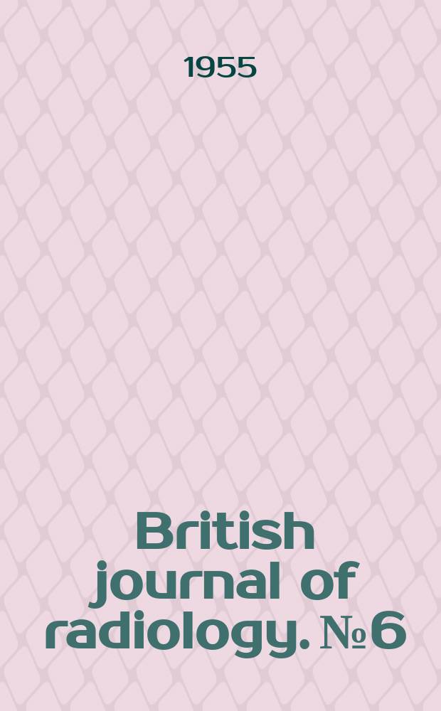 British journal of radiology. №6 : Recommendations of the International commission on radiological protection