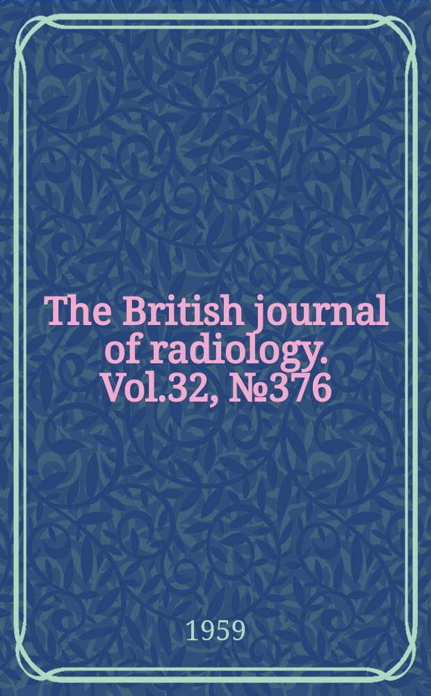 The British journal of radiology. Vol.32, №376