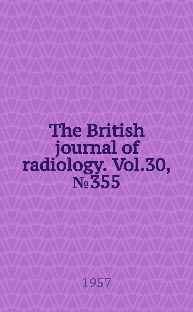 The British journal of radiology. Vol.30, №355