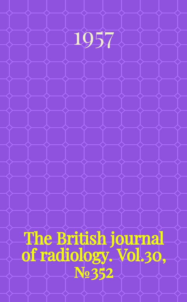 The British journal of radiology. Vol.30, №352