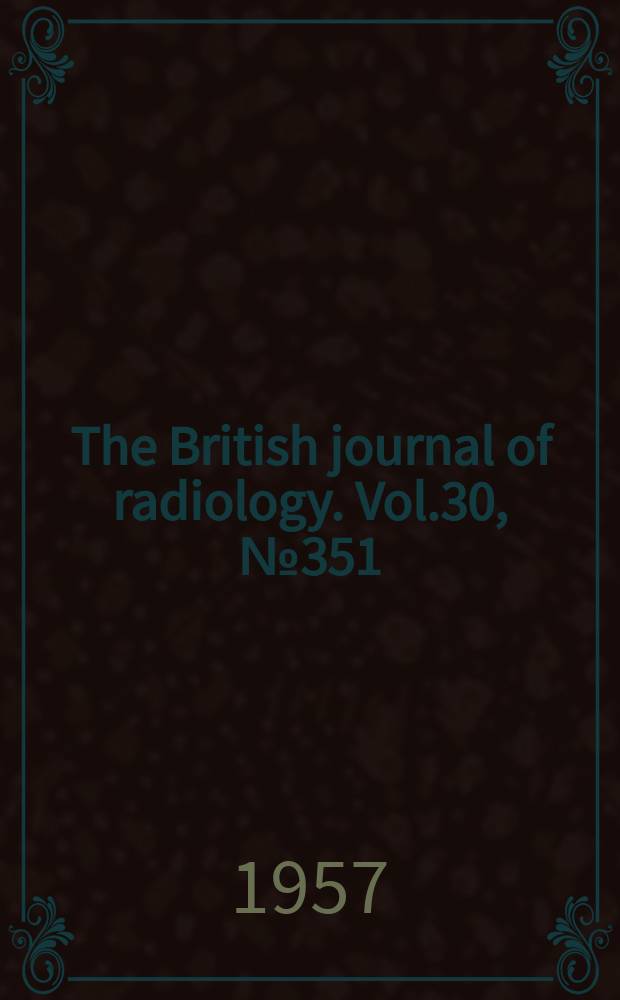 The British journal of radiology. Vol.30, №351