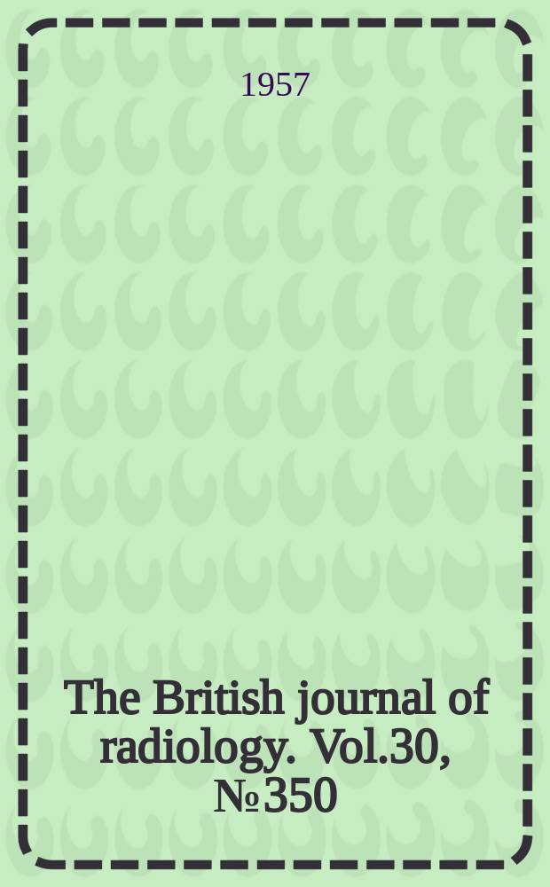The British journal of radiology. Vol.30, №350