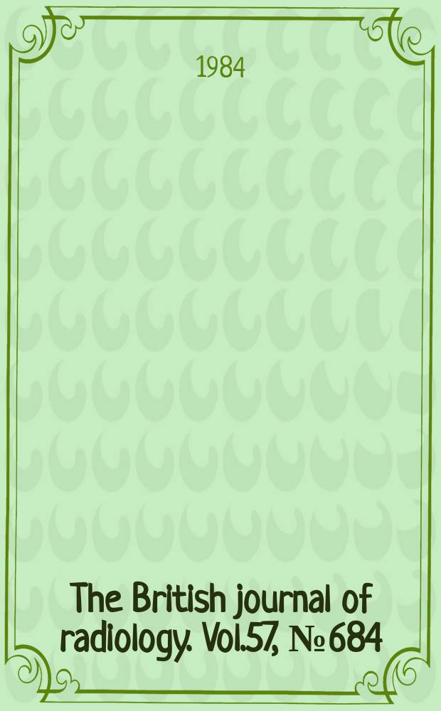 The British journal of radiology. Vol.57, №684