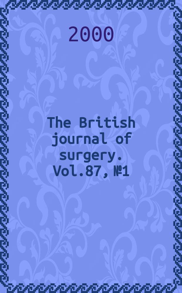 The British journal of surgery. Vol.87, №1