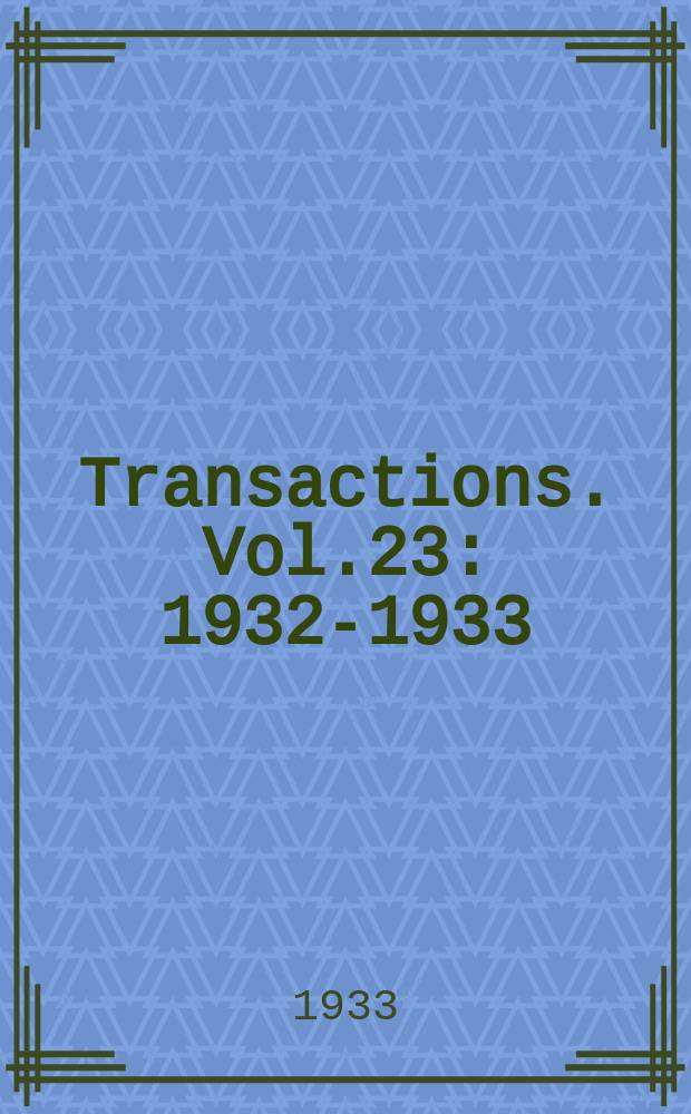 Transactions. Vol.23 : 1932-1933