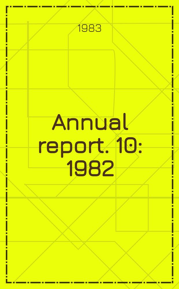 Annual report. 10 : 1982/1983