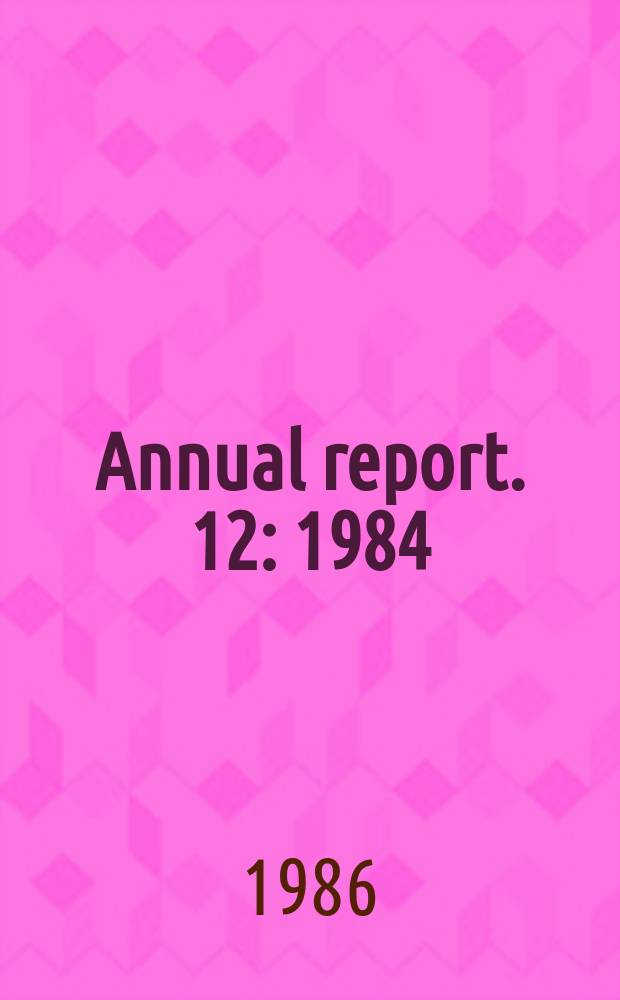Annual report. 12 : 1984/1985
