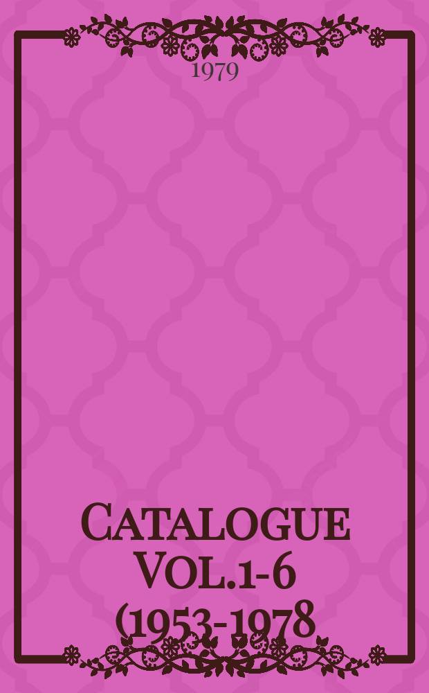 Catalogue [Vol.1-6 (1953-1978)]