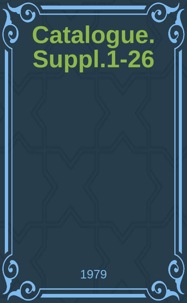 Catalogue. [Suppl.1-26 (1965-1976)]