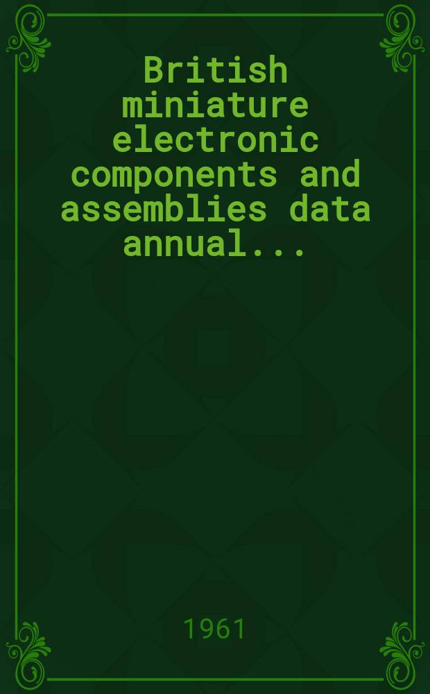 British miniature electronic components and assemblies data annual ...