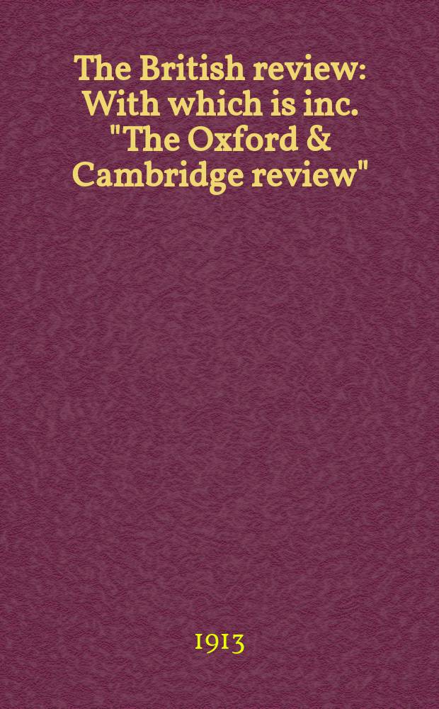 The British review : With which is inc. "The Oxford & Cambridge review"