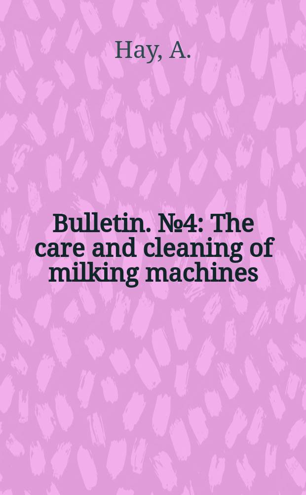 Bulletin. №4 : The care and cleaning of milking machines
