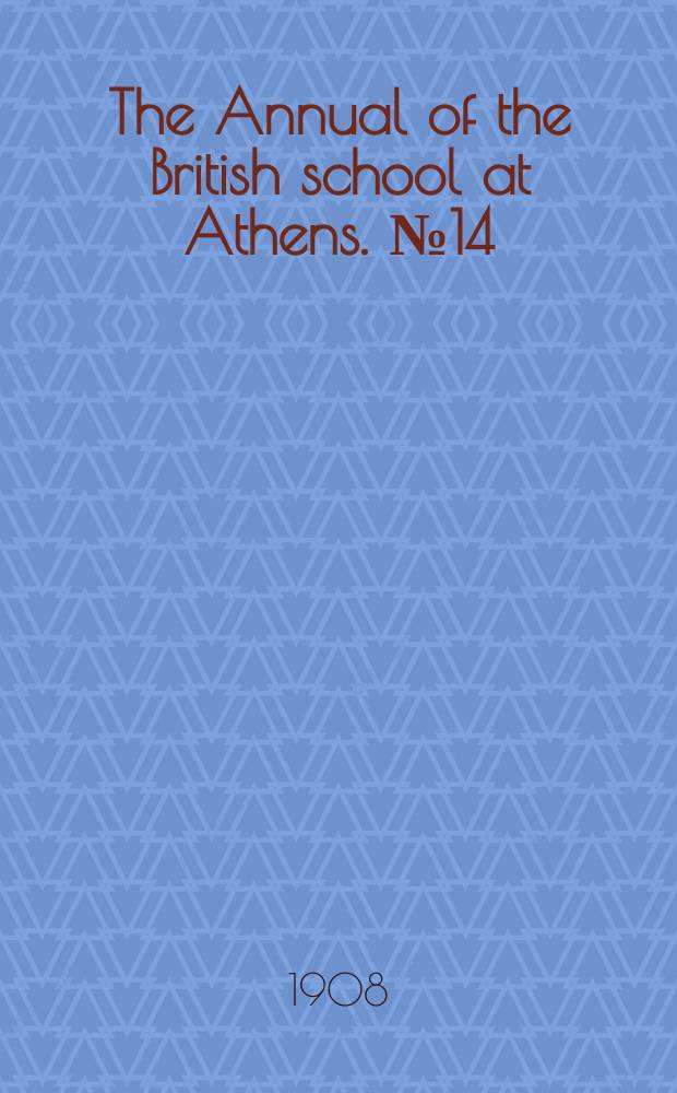 The Annual of the British school at Athens. №14 : Session 1907/1908
