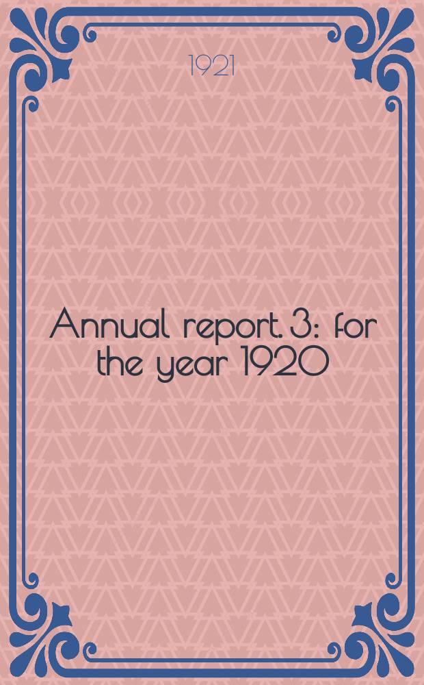 Annual report. 3 : for the year 1920/1921