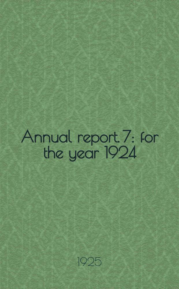 Annual report. 7 : for the year 1924/1925