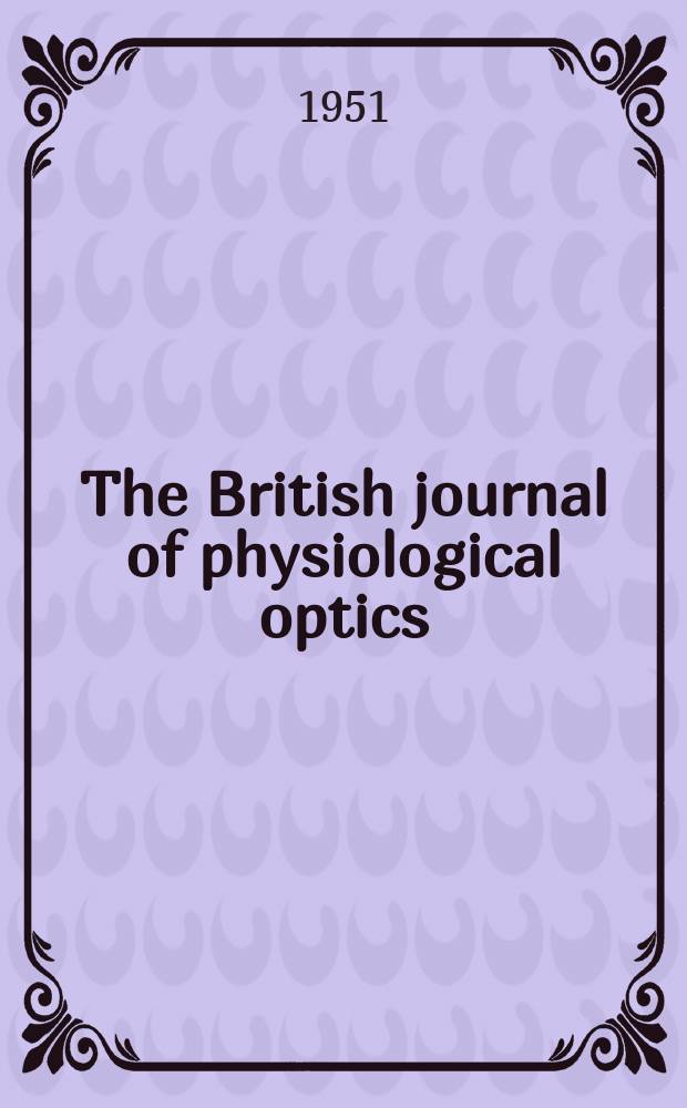 The British journal of physiological optics : Incorporating "The Dioptric review" Publ. quarterly by the British optical association. Vol.8, №1