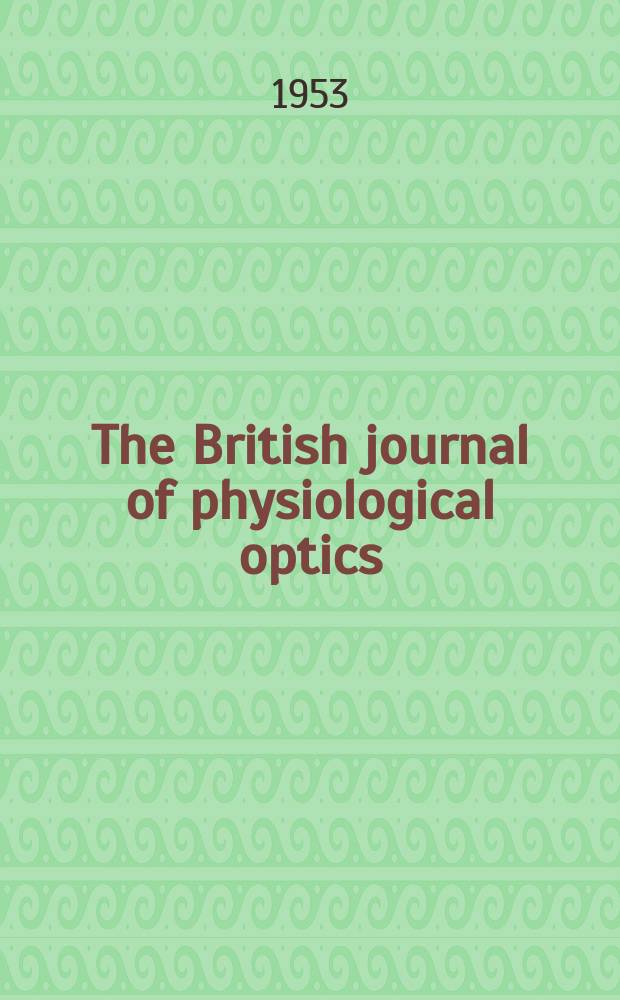 The British journal of physiological optics : Incorporating "The Dioptric review" Publ. quarterly by the British optical association. Vol.10, №1