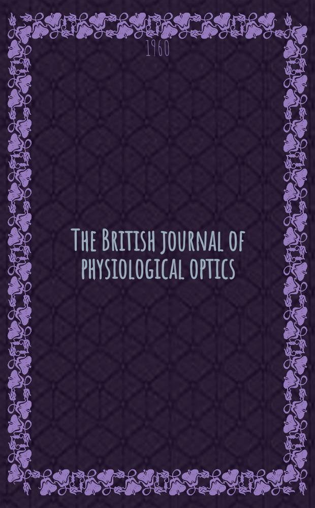 The British journal of physiological optics : Incorporating "The Dioptric review" Publ. quarterly by the British optical association. Vol.17, №1