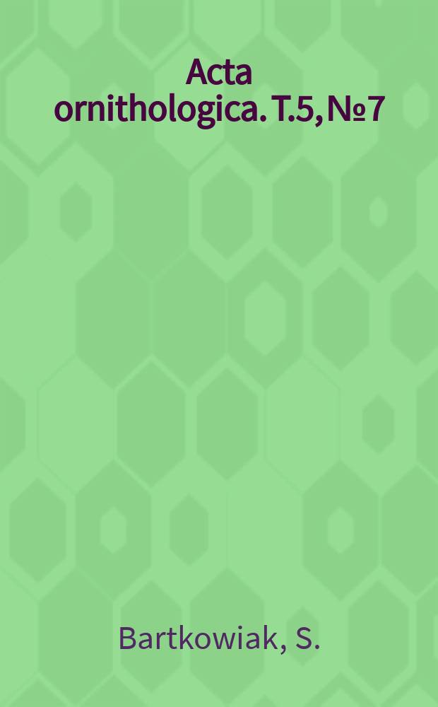 Acta ornithologica. T.5, №7 : Materiały do poznania biologii sikory bogatki, Parus majon (L.) w okresie rozrodu