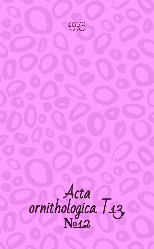 Acta ornithologica. T.13, №12 : Studies on the ossification of the skull...