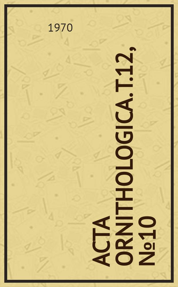 Acta ornithologica. T.12, №10 : Studies on the Squacco Heron, Ardeola ralloides (Scop.)