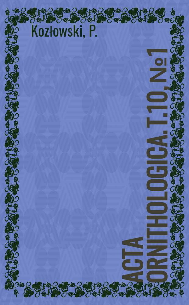 Acta ornithologica. T.10, №1 : Materiały do awifauny powiatu kartuskiego