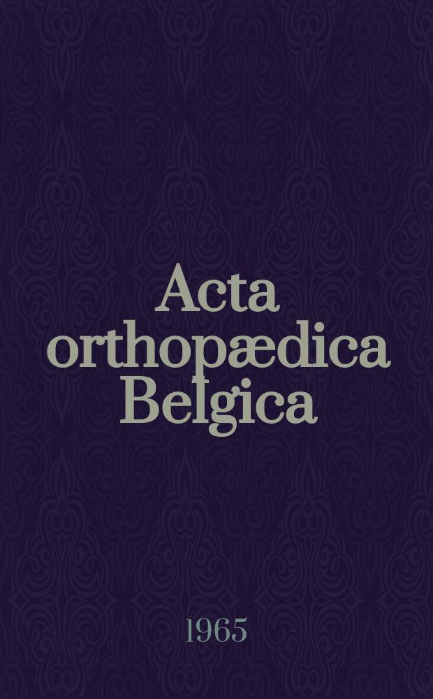 Acta orthopædica Belgica : Organe offic. de la Soc. belge d'orthopédie et de chirurgie de l'appareil moteur. T.31, Fasc.6