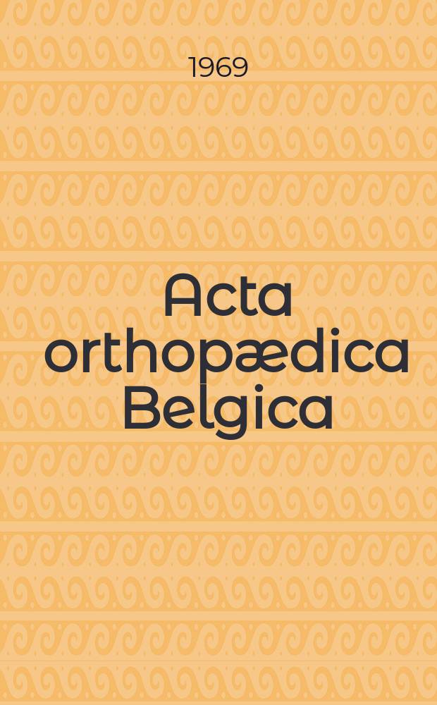 Acta orthopædica Belgica : Organe offic. de la Soc. belge d'orthopédie et de chirurgie de l'appareil moteur. T.35, Fasc.3/4