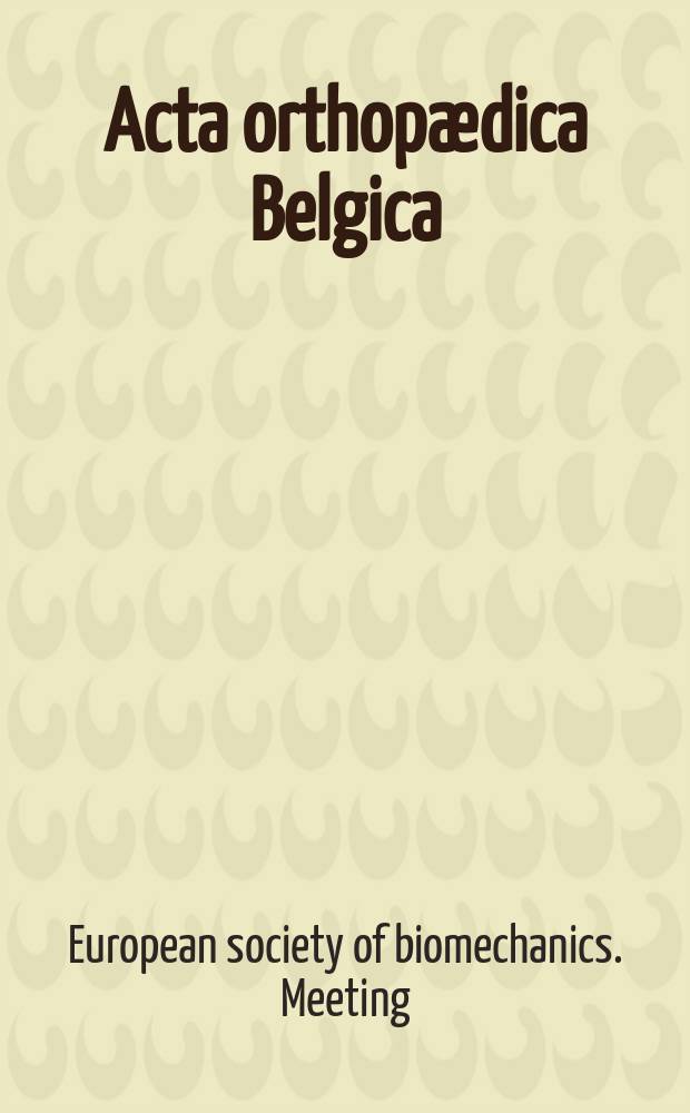 Acta orthopædica Belgica : Organe offic. de la Soc. belge d'orthopédie et de chirurgie de l'appareil moteur. T.46, Fasc.6 : Proceedings of the first meeting of the European society of biomechanics. Cinquième symposium de biomécanique osseuse