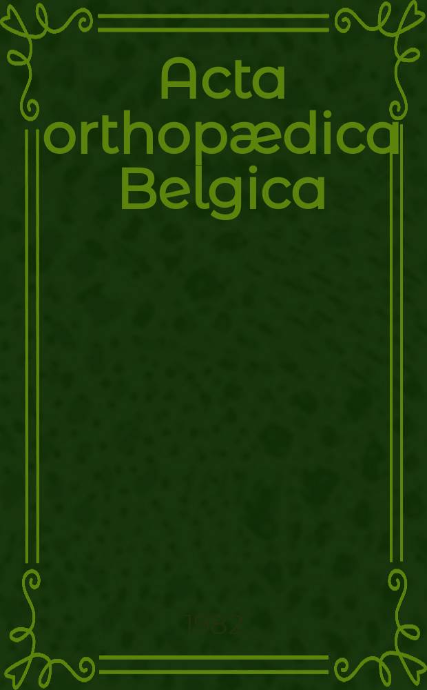 Acta orthopædica Belgica : Organe offic. de la Soc. belge d'orthopédie et de chirurgie de l'appareil moteur. T.48, Fasc.6