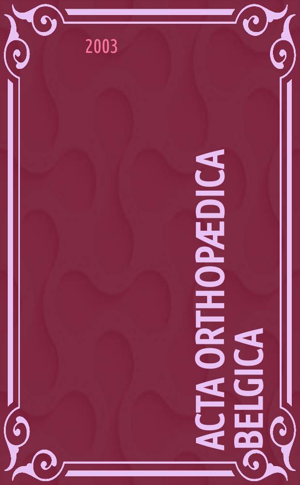 Acta orthopædica Belgica : Organe offic. de la Soc. belge d'orthopédie et de chirurgie de l'appareil moteur. Vol.69, №4