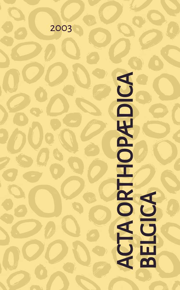 Acta orthopædica Belgica : Organe offic. de la Soc. belge d'orthopédie et de chirurgie de l'appareil moteur. Vol.69, №1