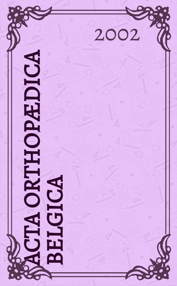 Acta orthop&aelig;dica Belgica : Organe offic. de la Soc. belge d'orthop&eacute;die et de chirurgie de l'appareil moteur. Vol.68, №3