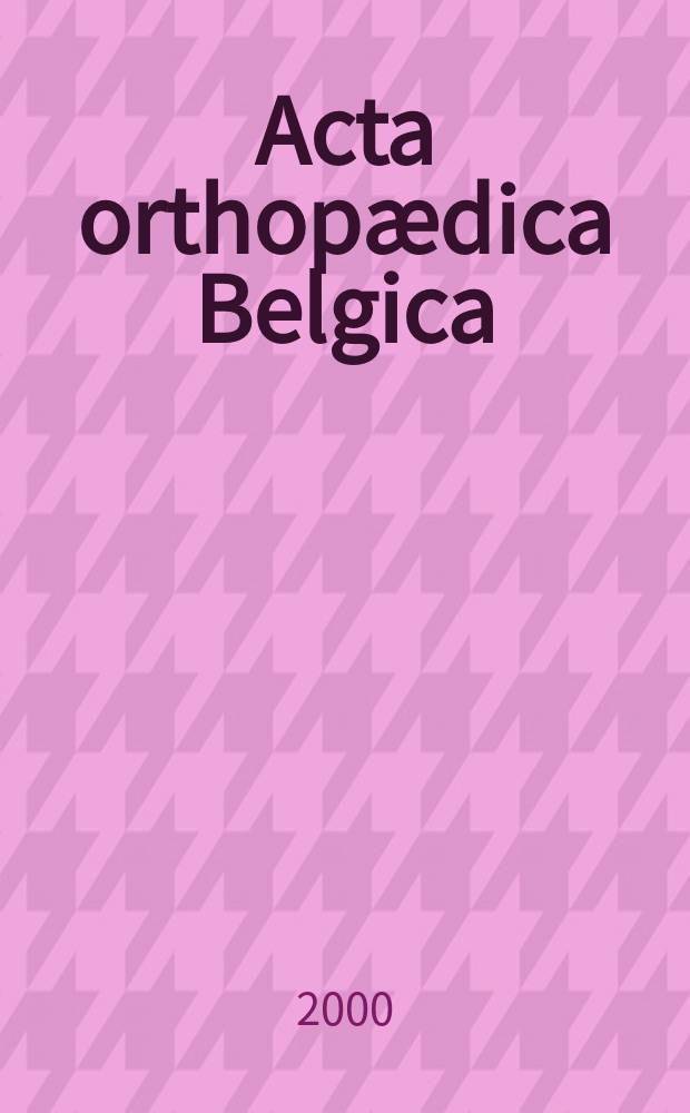 Acta orthopædica Belgica : Organe offic. de la Soc. belge d'orthopédie et de chirurgie de l'appareil moteur. Vol.66, №4