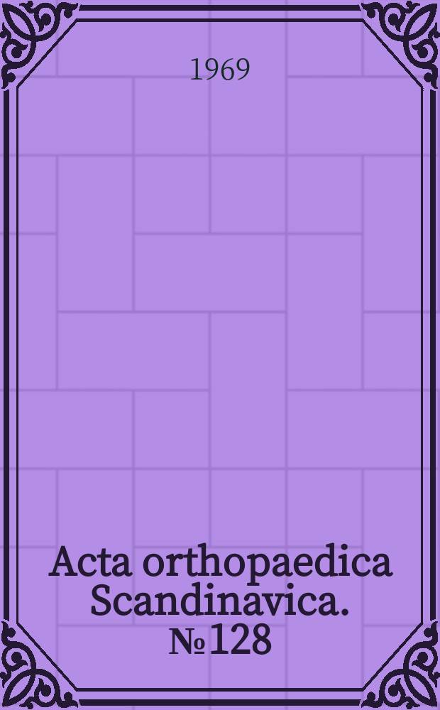 Acta orthopaedica Scandinavica. №128 : Reaming of the medullary cavity and its effect on diaphyseal bone