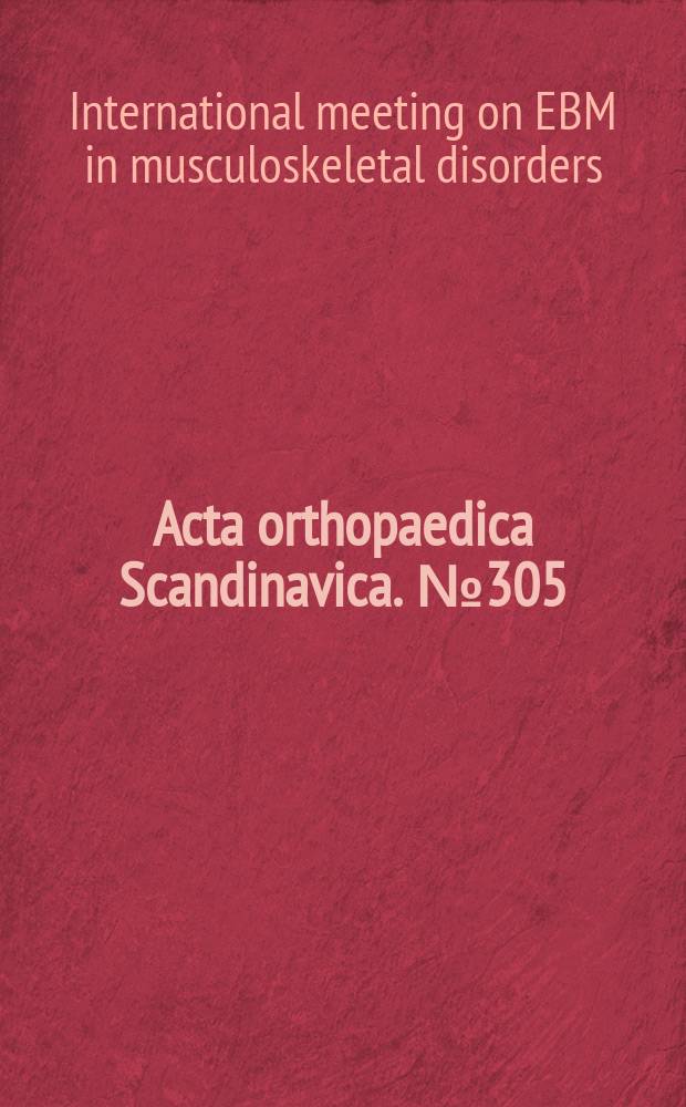 Acta orthopaedica Scandinavica. №305 : International meeting on EBM in musculoskeletal disorders (e_Musk1) (1; 2001; Fenrara)