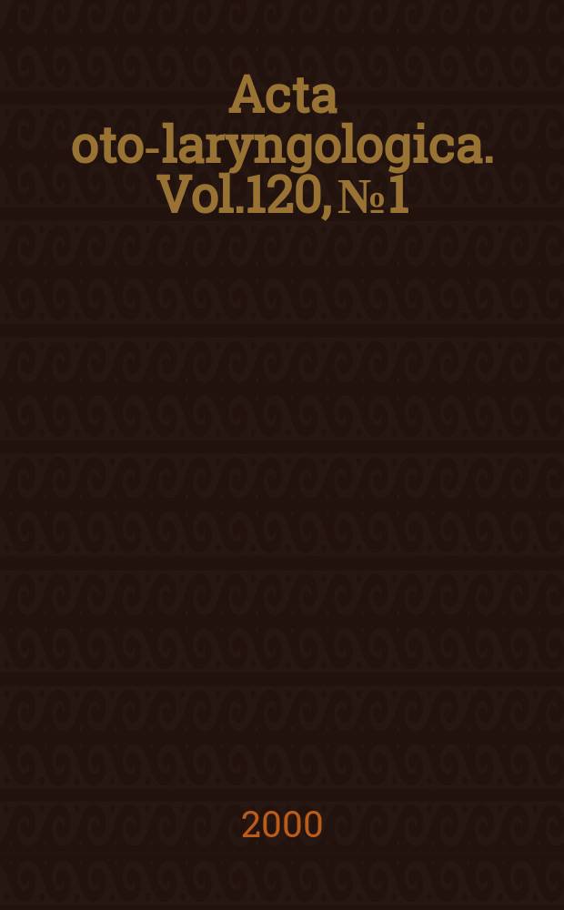 Acta oto-laryngologica. Vol.120, №1