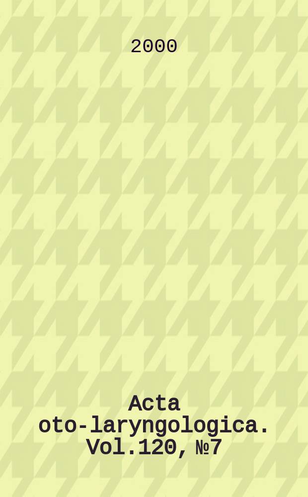 Acta oto-laryngologica. Vol.120, №7