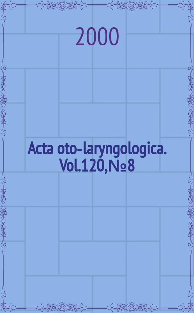 Acta oto-laryngologica. Vol.120, №8