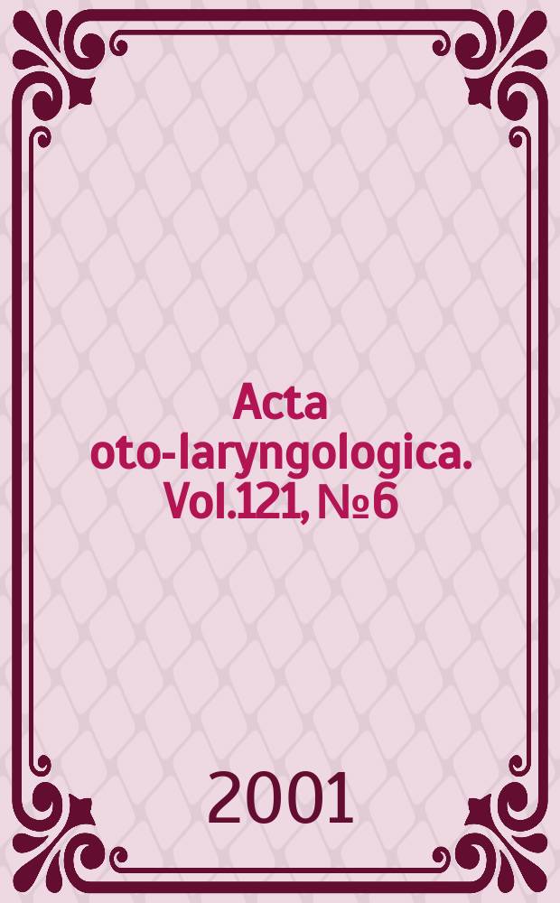 Acta oto-laryngologica. Vol.121, №6