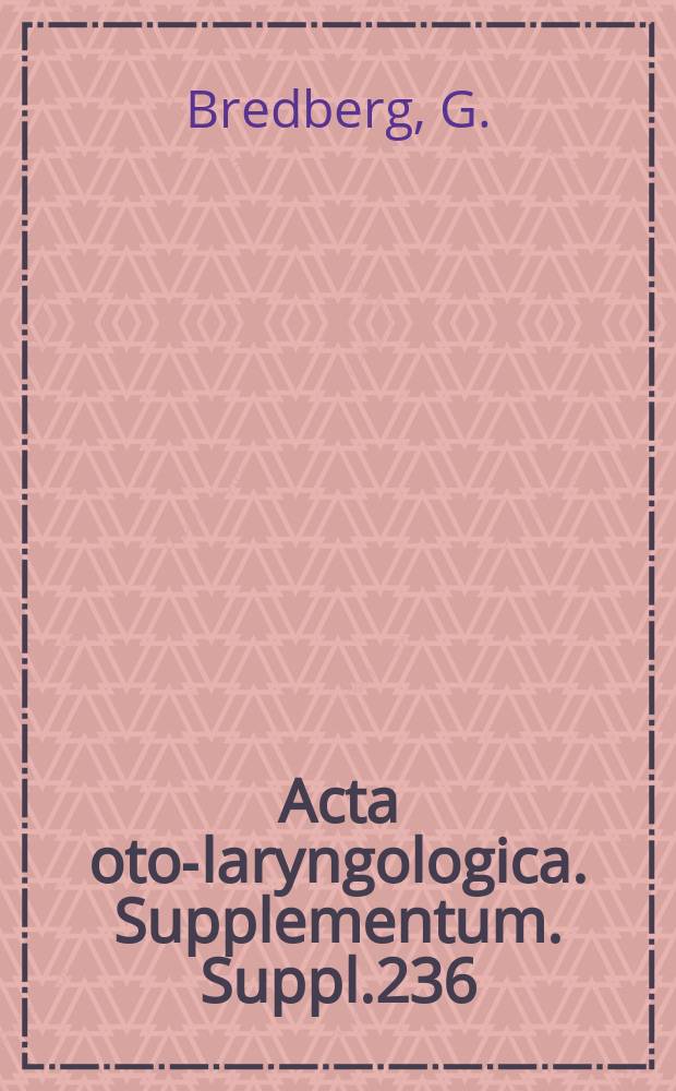 Acta oto-laryngologica. Supplementum. Suppl.236 : Cellular pattern and nerve supply of the human organ of corti
