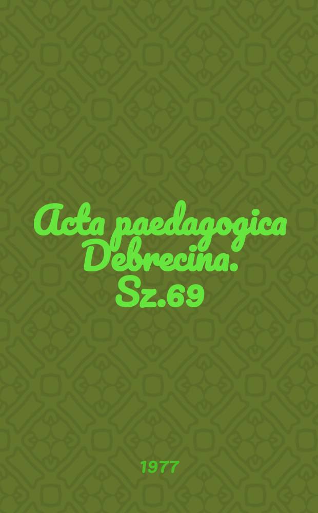 Acta paedagogica Debrecina. Sz.69 : Izlés...