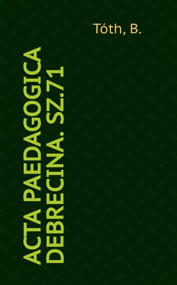 Acta paedagogica Debrecina. Sz.71 : A k&ouml;zművelőd&eacute;si tev&eacute;kenyseg...
