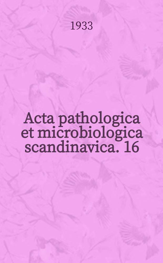 Acta pathologica et microbiologica scandinavica. 16 : Liber gratulatorius in honorem John Forssman...
