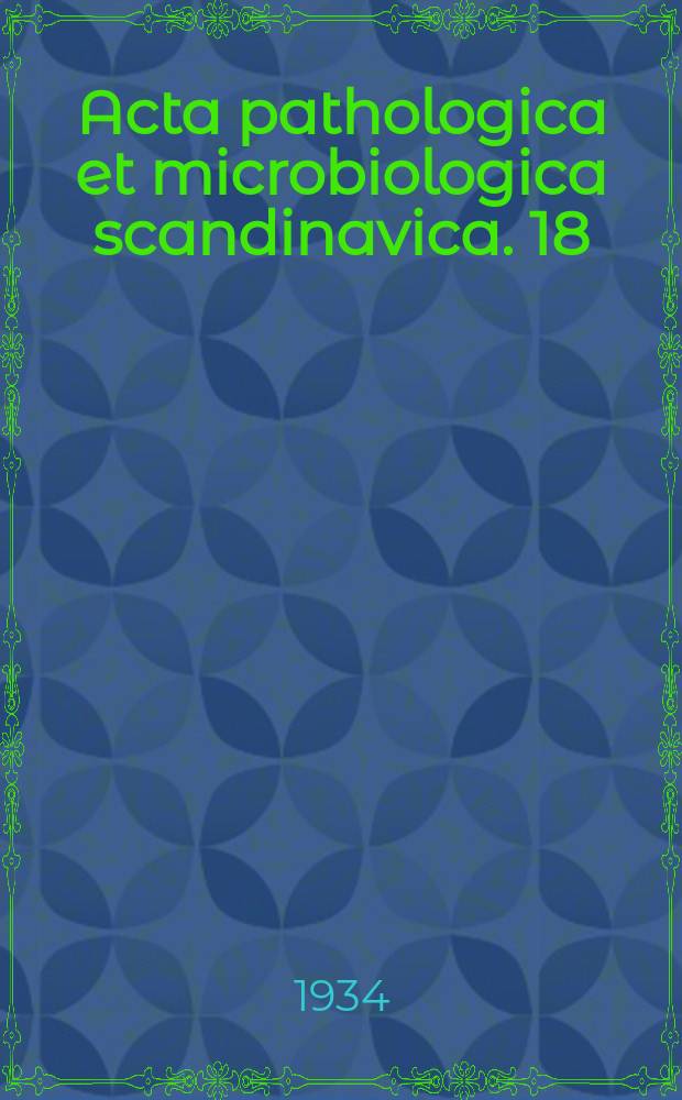 Acta pathologica et microbiologica scandinavica. 18 : Dissertationes in honorem C.O.Jensen ab amicis et studiorum...