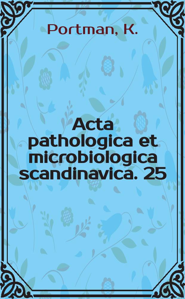 Acta pathologica et microbiologica scandinavica. 25 : Studies and investigations into the Corpus luteum...