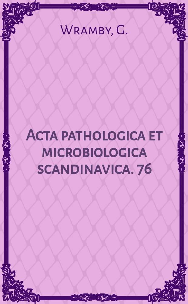 Acta pathologica et microbiologica scandinavica. 76 : Investigations into the antigenic structure...