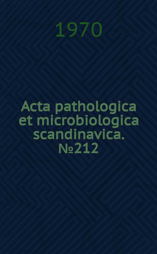 Acta pathologica et microbiologica scandinavica. №212 : Dissertationes in honorem Charles Johansen sexagenarii ab amicis discipulisque missae