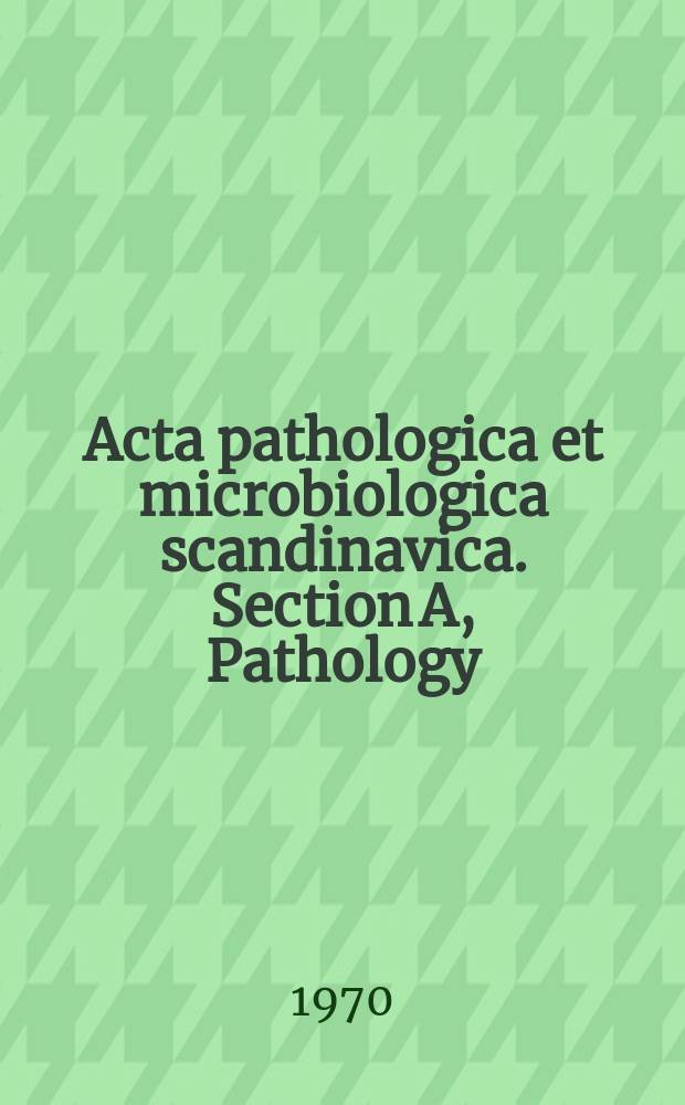 Acta pathologica et microbiologica scandinavica. Section A, Pathology