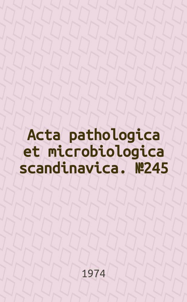Acta pathologica et microbiologica scandinavica. №245 : A clinical and histopathological study...
